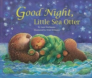 Good Night, Little Sea Otter by Wish Williams, Janet Halfmann