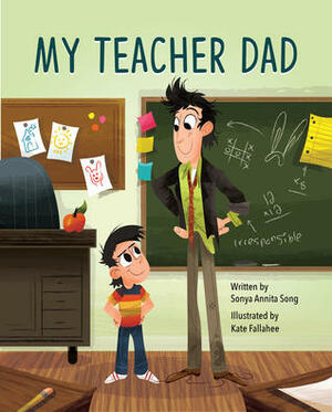 My Teacher Dad by Kate Fallahee, Sonya Annita Song