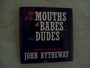 Out of the Mouths of Babes...and Dudes by John Bytheway