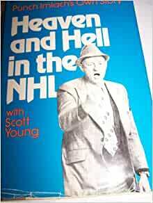 Heaven and Hell in the NHL: Punch Imlach's Own Story, with Scott Young by Punch Imlach