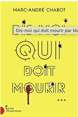 Dis-moi qui doit mourir... by Marc-André Chabot