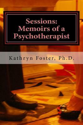 Sessions: Memoirs of a Psychotherapist by Kathryn Foster