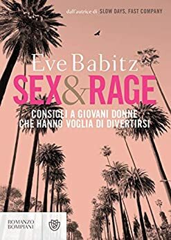 Sex & Rage (edizione italiana): consigli a giovani donne che hanno voglia di divertirsi by Eve Babitz