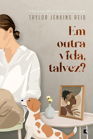 Em Outra Vida, Talvez? by Taylor Jenkins Reid