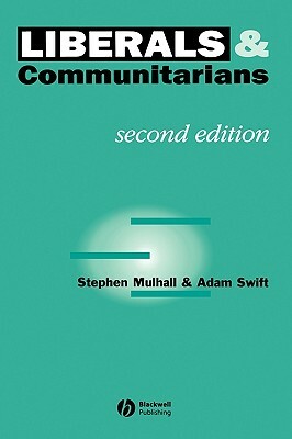 Liberals and Communitarians by Adam Swift, Stephen Mulhall