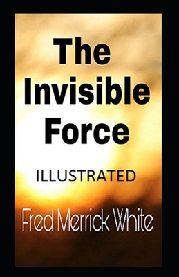 The Invisible Force Illustrated by Fred Merrick White