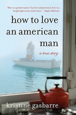 How to Love an American Man: A True Story by Kristine Gasbarre