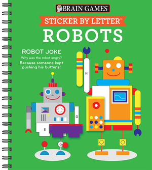 Brain Games - Sticker by Letter: Robots (Sticker Puzzles - Kids Activity Book) by Brain Games, Publications International Ltd, New Seasons