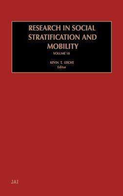 Research in Social Stratification and Mobility, Volume 18 by Kevin T. Leicht