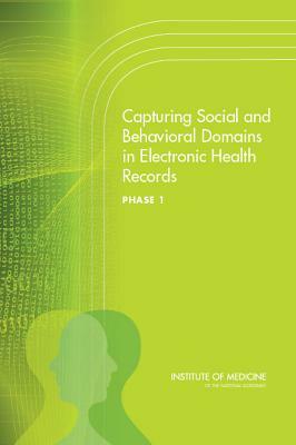 Capturing Social and Behavioral Domains in Electronic Health Records, Phase 1 by Institute of Medicine, Committee on the Recommended Social and, Board on Population Health and Public He