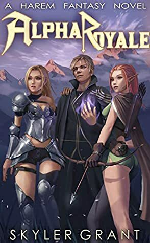 Alpha Royale: A Harem Fantasy Novel by Skyler Grant