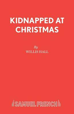 Kidnapped at Christmas by Willis Hall