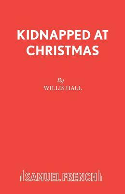 Kidnapped at Christmas by Willis Hall