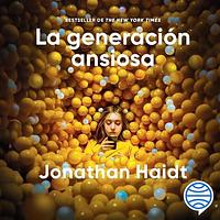 La generación ansiosa  by Jonathan Haidt