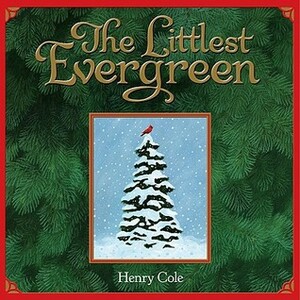 The Littlest Evergreen by Henry Cole
