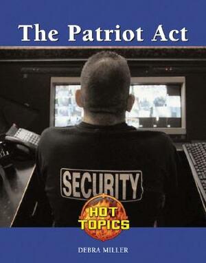 The Patriot Act by Debra A. Miller