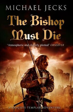 The Bishop Must Die: by Michael Jecks