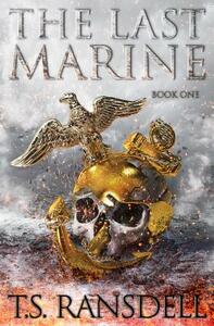 The Last Marine: Book One by T.S. Ransdell