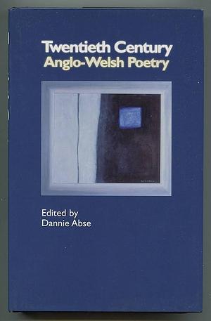 Twentieth Century Anglo-Welsh Poetry by Dannie Abse