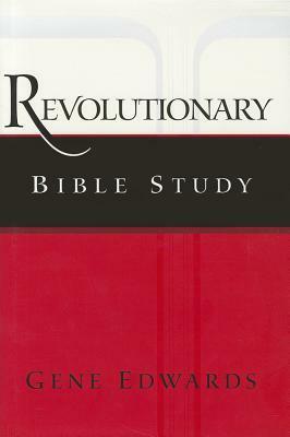 Revolutionary Bible Study by Gene Edwards