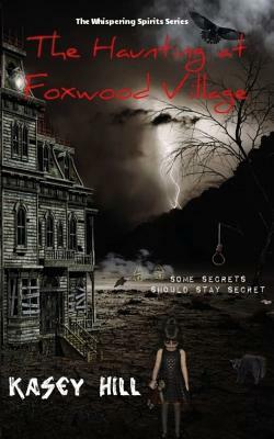 The Haunting at Foxwood Village by Kasey Hill