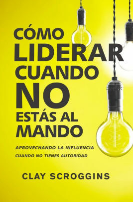 Cómo liderar en un mundo de distracción: Cuatro hábitos sencillos para disminuir el ruido by Clay Scroggins