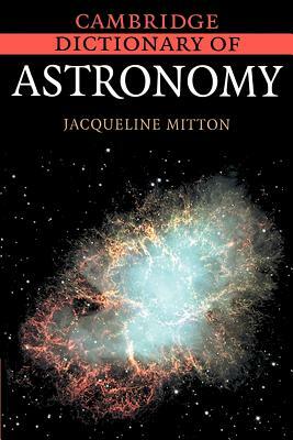 Cambridge Dictionary of Astronomy by Jacqueline Mitton