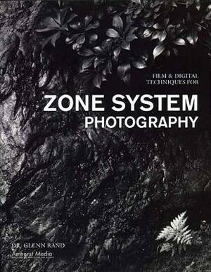 Film & Digital Techniques for Zone System Photography by Glenn Rand