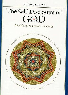 The Self Disclosure Of God: Principles Of Ibn Al ʻarabī's Cosmology by William C. Chittick