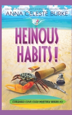 Heinous Habits: Corsario Cove Cozy Mystery #3 by Anna Celeste Burke