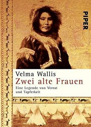 Zwei alte Frauen. Eine Legende von Verrat und Tapferkeit by Christel Dormagen, Velma Wallis