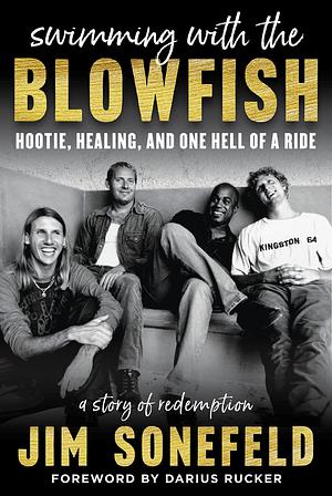 Swimming with the Blowfish: Hootie, Healing, and One Hell of a Ride: A Story of Redemption by Jim Sonefeld, Jim Sonefeld, Darius Rucker