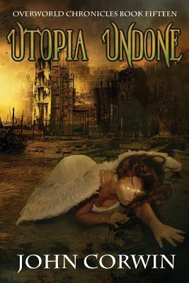 Utopia Undone: Overworld Chronicles Book Fifteen by John Corwin