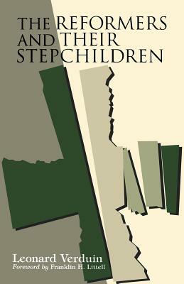 The Reformers and Their Stepchildren by Leonard Verduin