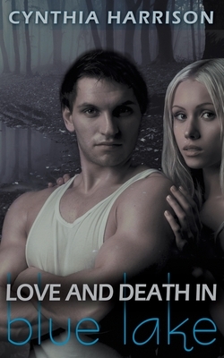 Love and Death in Blue Lake by Cynthia Harrison