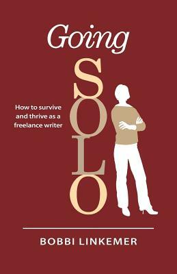 Going Solo: How to survive & thrive as a freelance writer by Bobbi Linkemer, Peggy Nehmen