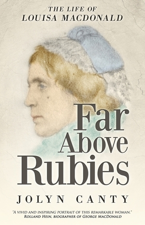 Far Above Rubies: The Life of Louisa MacDonald by Jolyn Canty, Rolland Hein