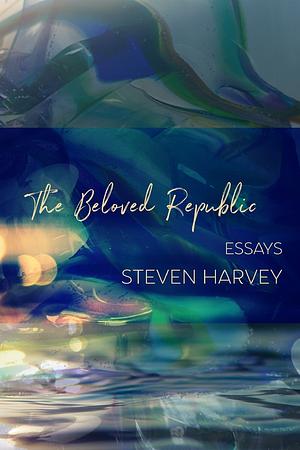 The Beloved Republic by Steven Harvey