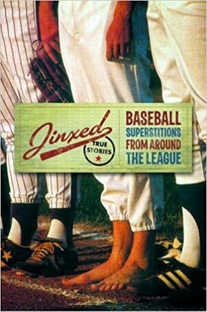 Jinxed: Baseball Superstitions from Around the Major Leagues True Stories by Ken Leiker