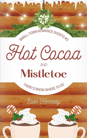 Hot Cocoa and Mistletoe by Elise Kennedy