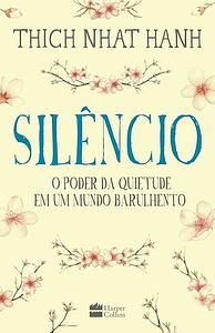 Silêncio: o poder da quietude em um mundo barulhento by Thích Nhất Hạnh