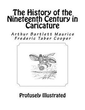 The History of the Nineteenth Century in Caricature by Frederic Taber Cooper, Arthur Bartlett Maurice