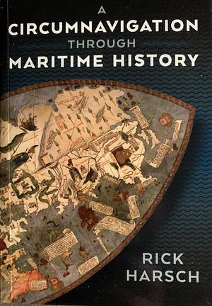 A Circumnavigation through Maritime History by Rick Harsch