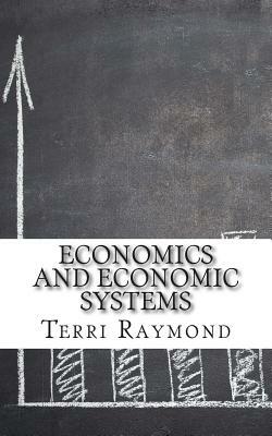 Economics and Economic Systems: (Seventh Grade Social Science Lesson, Activities, Discussion Questions and Quizzes) by Terri Raymond