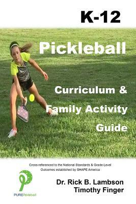 Pickleball Curriculum & Family Activity Guide K-12 by Timothy Finger, Rick B. Lambson