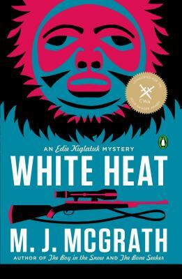 White Heat: The First Edie Kiglatuk Mystery by M. J. McGrath