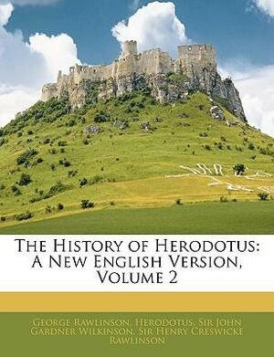 The History of Herodotus: A New English Version, Volume 2 by John Gardner Wilkinson, Herodotus, George Herodotus