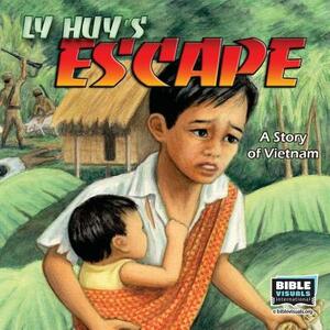 Ly Huy's Escape: A Story of Vietnam by Bible Visuals International, Rose-Mae Carvin
