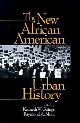 The New African American Urban History by Kenneth W. Goings