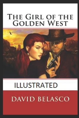 The Girl of the Golden West (Illustrated) by David Belasco